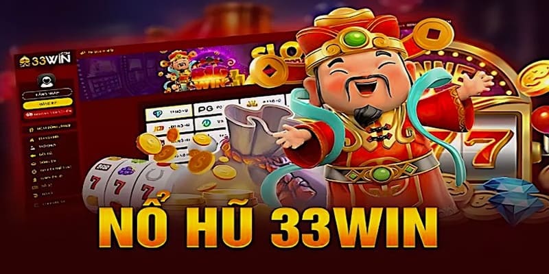 Nổ hũ 33Win là gì người mới cần hiểu rõ