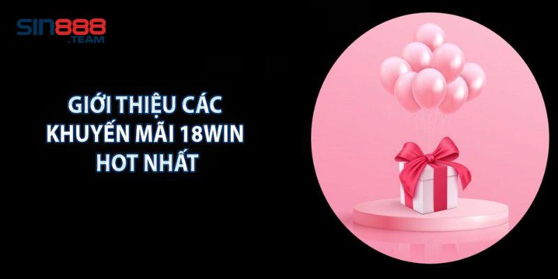 Sơ lược giới thiệu về các sự kiện khuyến mãi 18WIN